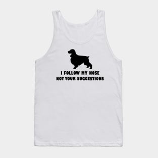 COKRE SPANIEL IFOLLOW MY NOSE NOT YOUR SUGGESTIONS Tank Top